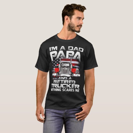 I'm Dad papa Retired Trucker Nothing Scares Me USA T-shirt (Voorkant volledig)