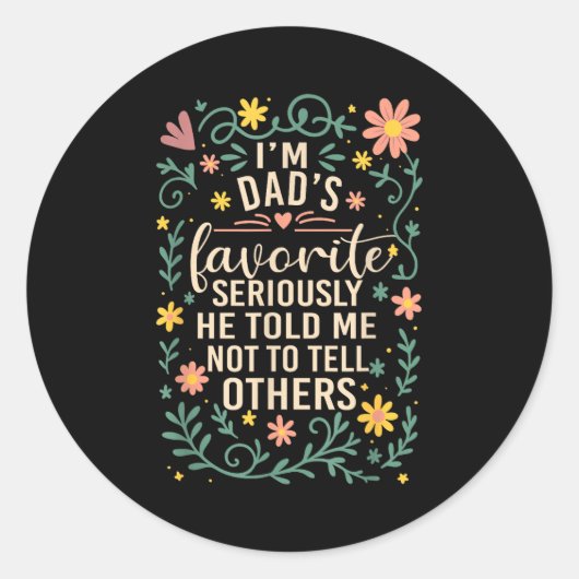 I'm Dad's Favorite Seriously He Told Me Not To Tel Ronde Sticker (Voorkant)
