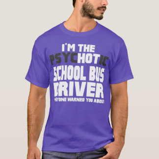 Im de Psychotic Hot School Bus Driver T-shirt