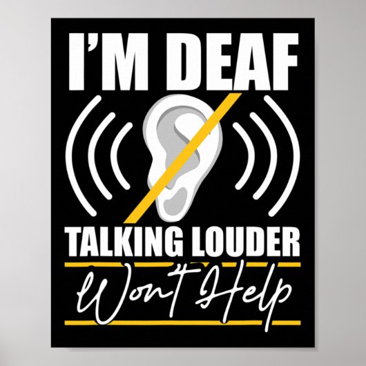 I'm Deaf. Talking Louder Won't Help! Asl Deaf Awar Poster (Voorkant)