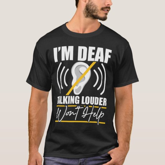 I'm Deaf. Talking Louder Won't Help! Asl Deaf Awar T-shirt (Voorkant)