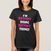 I'm Destiny Doing Destiny Things   Destiny T-shirt (Voorkant)