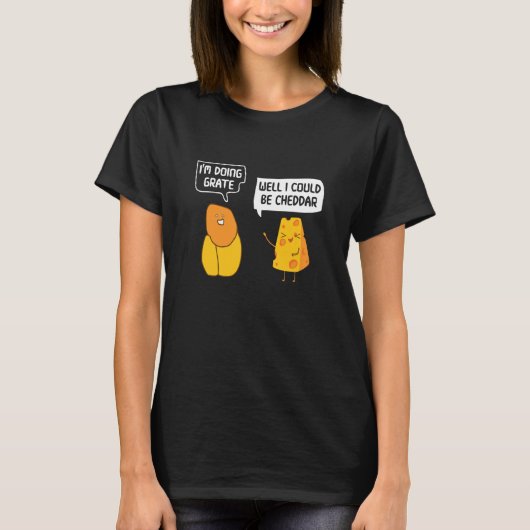I'm Doing Grate Well I Could Be Cheddar Pun Cheese T-shirt (Voorkant)