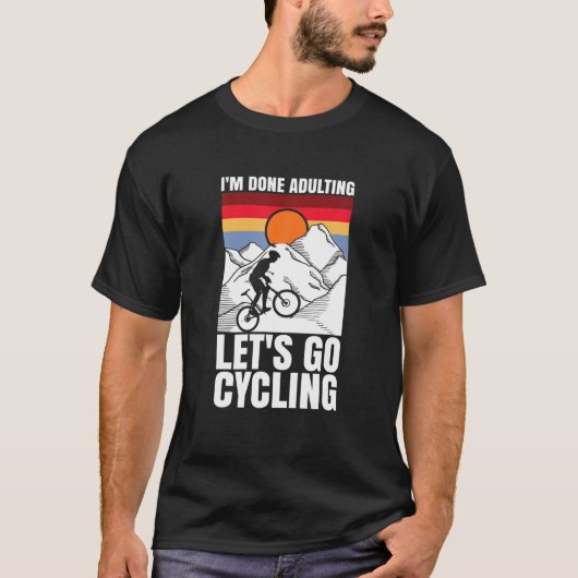 I'm Done Adulting Let's Go Cycling Funny Bicycle T-shirt (Voorkant)