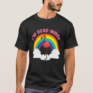Im dood in Cute Flamingo Rainbow Sarcastic T-shirt