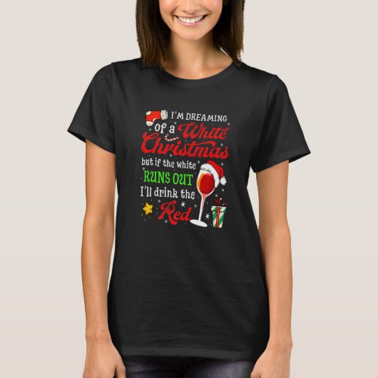 I'm Dreaming Of A White Christmas But Red Is Also  T-shirt (Voorkant)