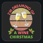 I'm dreaming of a wine christmas vierkante sticker<br><div class="desc">funny & cute I'm dreaming of a wine christmas designs for everyone show your trendy I'm dreaming of a wine christmas style with merchandise and accessories give a gift of I'm dreaming of a wine christmas to your friends and Famy for the folidays</div>