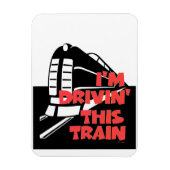 I'm Drivin' This Train Refrigerator  Magnet Magneet (Verticaal)