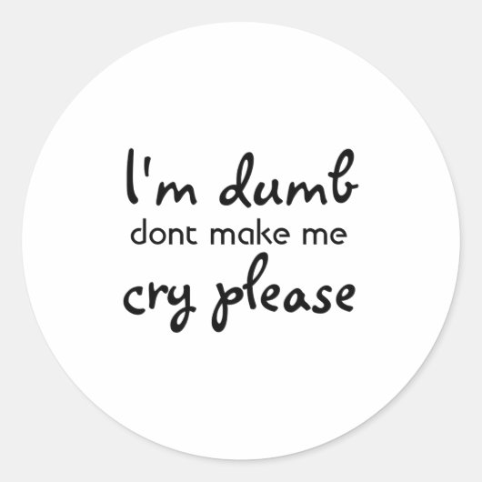 Im Dumb Dont Make Me Cry Please  Ronde Sticker (Voorkant)