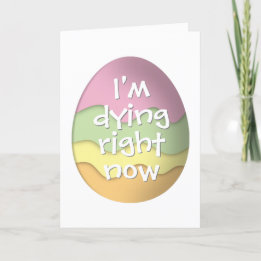 I'm dying right now funny Easter Eggs Feestdagen Kaart