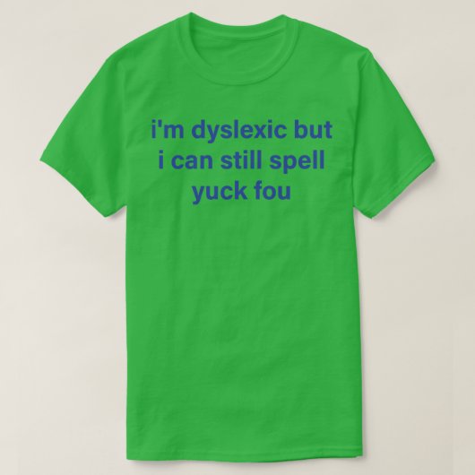 IM dyslectisch, maar ik kan je nog steeds spellen T-shirt (Design voorkant)