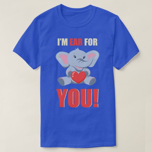Im Ear for you Cute Elephant Lover T-shirt (Design voorkant)