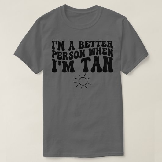Im een beter persoon wanneer Im Tan T-shirt (Design voorkant)