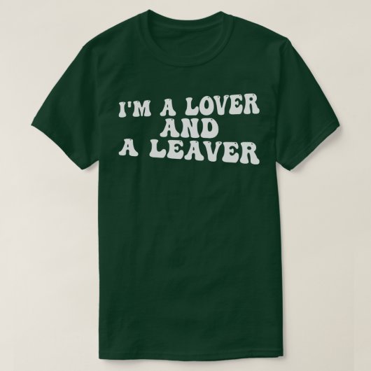 Im een minnaar en een verlater 1 t-shirt (Design voorkant)