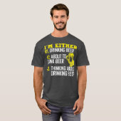 Im Either 1 Drinking Beer 2 About To Drink Beer T-shirt (Voorkant volledig)