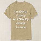 Im either crafting or thinking about t-shirt (Design voorkant)
