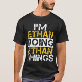 I'm Ethan Doing Ethan Things Name Ethan  T-shirt (Voorkant)