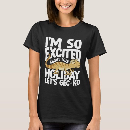 I'm Excited About This Holiday Let's GEC-KO T-shirt (Voorkant)