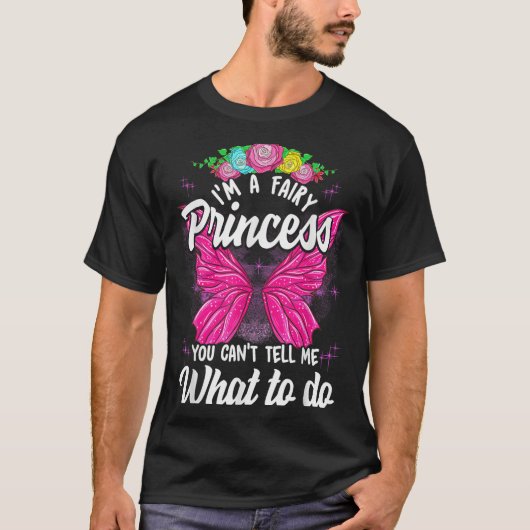 I'm Fairy Princess You Can't Tell Me What To Do Cu T-shirt (Voorkant)