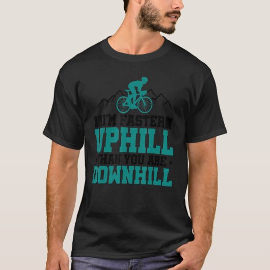 Im Faster Uphill Than You Are Downhill Mountainbik T-shirt (Voorkant)