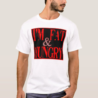 Im Fat en Hungry — T-Shirt