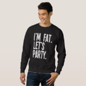 IM Fat Lets Party Fat Mensen Drink Trui (Voorkant volledig)