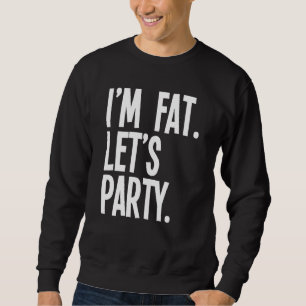 IM Fat Lets Party Fat Mensen Drink Trui
