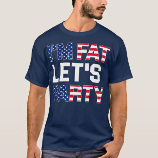 Im Fat Lets Party Funny American Drinking T-shirt