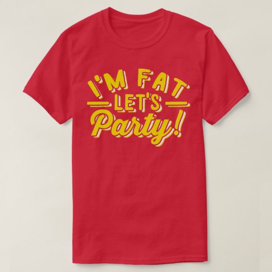 Im Fat Lets Party Funny Day Drink T-shirt (Design voorkant)