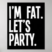 I'm Fat Let's Party Funny Fat People Drinking  Poster (Voorkant)