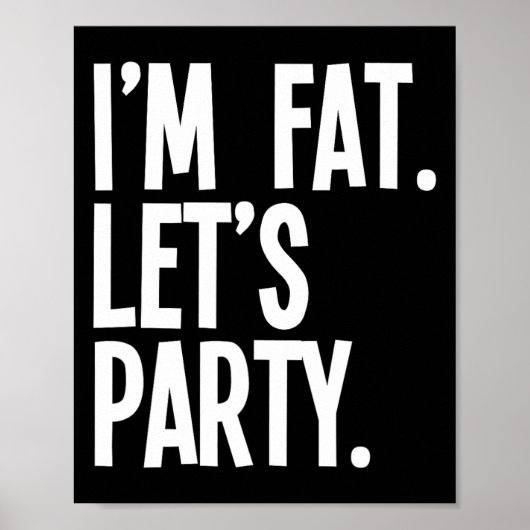 I'm Fat Let's Party Funny Fat People Drinking  Poster (Voorkant)