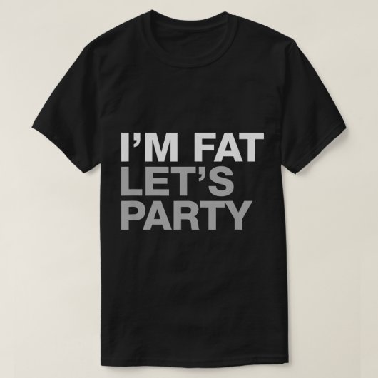 Im Fat Lets Party T-shirt (Design voorkant)