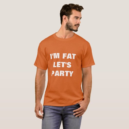 im fat lets party t-shirt (Voorkant volledig)