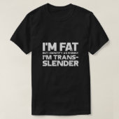 Im Fat, maar identificeer als Skinny Im Trans Slen T-shirt (Design voorkant)