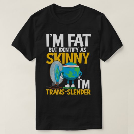 Im Fat, maar identificeer als Skinny Im Trans Slen T-shirt (Design voorkant)