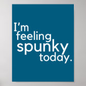 I'm Feeling Spunky Today Funny Motivation Quote  Poster (Voorkant)