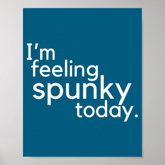 I'm Feeling Spunky Today Funny Motivation Quote Poster (Voorkant)