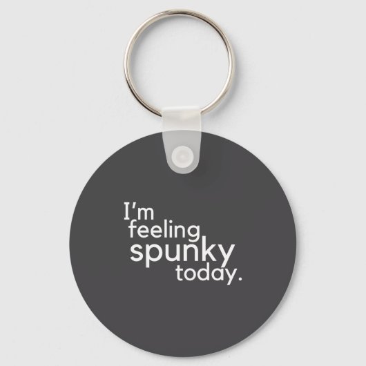 I'm Feeling Spunky Today Funny Motivation Quote  Sleutelhanger (Voorkant)
