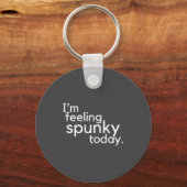 I'm Feeling Spunky Today Funny Motivation Quote  Sleutelhanger (Voorkant)