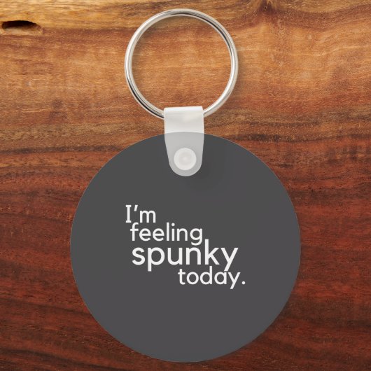I'm Feeling Spunky Today Funny Motivation Quote  Sleutelhanger (Voorkant)