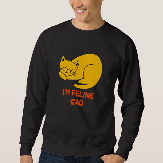 I'm Feline Sad Cat Dad Jokes Kitten Punchline Ca Trui (Voorkant)