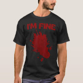 I'm Fine Fake Blood Its Fine Bloody Everything Is  T-shirt (Voorkant)