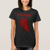 I'm Fine Fake Blood Its Fine Bloody Everything Is  T-shirt (Voorkant)
