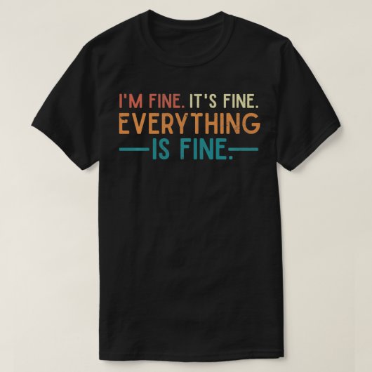 im fine its fine alles is prima no com t-shirt (Design voorkant)
