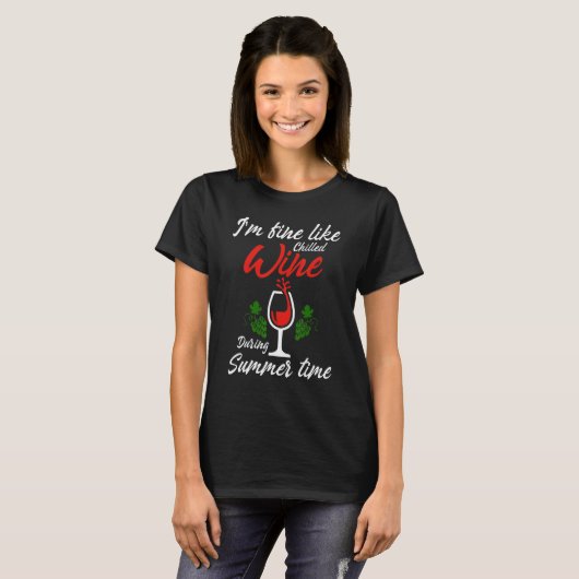 I'm Fine Like Chilled Wine During Summer Time Drin T-shirt (Voorkant volledig)