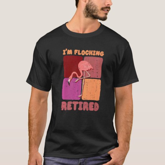 I'm Flocking Retired Flamingo Retirement T-shirt (Voorkant)
