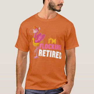 Im Flocklocking Flamingo Bird Retirement Funny T-shirt