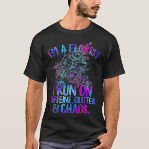 Im Florist... ik loop op Caffeine Glitter en Chaos T-shirt