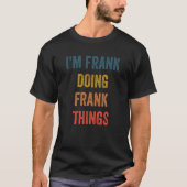 I'm Frank Doing Frank Things T-shirt (Voorkant)