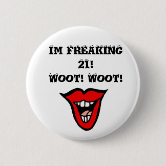 Im FREAKING 21! Woot! Woot! Ronde Button 5,7 Cm